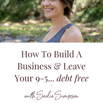 Blog Post | The financial reality of leaving your 9-5 to build a business (without going into a ton of debt) | Guest Post Sadie Simpson