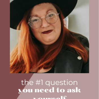 The #1 Question You Need to Ask Yourself